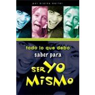 Todo lo que debo saber Para : Ser yo Mismo