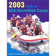 2003 Guide to Aca-Accredited Camps: Over 2,400 Day, Resident, Trip and Travel Camps