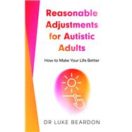 Reasonable Adjustments for Autistic Adults How to Make Your Life Better