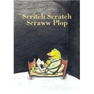 Scritch Scratch Scraww Plop