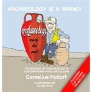 Archaeology Is a Brand!: The Meaning of Archaeology in Contemporary Popular Culture