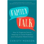 Family Talk How to Organize Family Meetings to Solve Problems and Strengthen Relationships