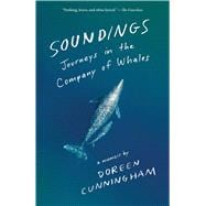 Soundings Journeys in the Company of Whales: A Memoir