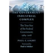 The Government-Industrial Complex The True Size of the Federal Government, 1984-2018