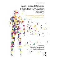 Case Formulation in Cognitive Behaviour Therapy: The Treatment of Challenging and Complex Cases