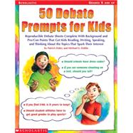 50 Debate Prompts for Kids Reproducible Debate Sheets Complete With Background and Pro/Con Points That Get Kids Reading, Writing, Speaking, and Thinking About the Topics That Spark Their Interest
