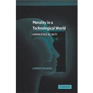 Morality in a Technological World: Knowledge as Duty