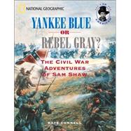 Yankee Blue or Rebel Gray? The Civil War Adventures of Sam Shaw