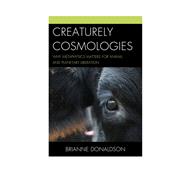 Creaturely Cosmologies Why Metaphysics Matters for Animal and Planetary Liberation