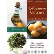 Lebanese Cuisine More than 200 Simple, Delicious, Authentic Recipes