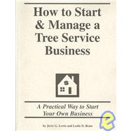 How to Start and Manage a Tree Service Business : Step by Step Guide to Starting Your Own Business