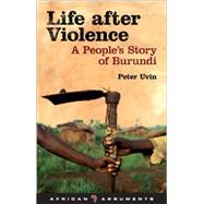 Life After Violence A People's Story of Burundi