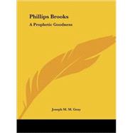Phillips Brooks : A Prophetic Goodness