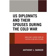US Diplomats and Their Spouses during the Cold War Americans Looking down on Australia and New Zealand