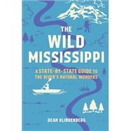 The Wild Mississippi A State-by-State Guide to the River’s Natural Wonders