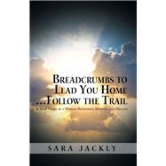 Breadcrumbs to Lead You Home … Follow the Trail