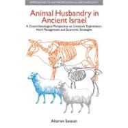Animal Husbandry in Ancient Israel: A Zooarchaeological Perspective on Livestock Exploitation, Herd Management and Economic Strategies