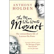 The Man Who Wrote Mozart; The Extraordinary Life of Lorenzo Da Ponte