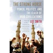 The Strong Horse Power, Politics, and the Clash of Arab Civilizations