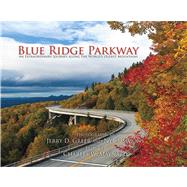 Blue Ridge Parkway An Extraordinary Journey Along the World's Oldest Mountains