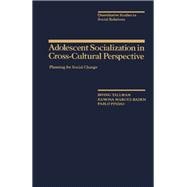 Adolescent Socialization in Cross-Cultural Perspective: Planning for Social Change