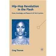 Hip-Hop Revolution in the Flesh Power, Knowledge, and Pleasure in Lil' Kim's Lyricism