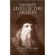 Vasari's Lives of the Artists Giotto, Masaccio, Fra Filippo Lippi, Botticelli, Leonardo, Raphael, Michelangelo, Titian
