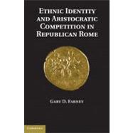 Ethnic Identity and Aristocratic Competition in Republican Rome