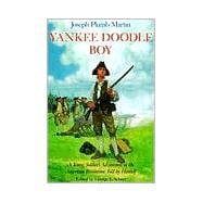 Yankee Doodle Boy A Young Soldier's Adventures in the American Revolution as Told by Himself