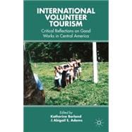 International Volunteer Tourism Critical Reflections on Good Works in Central America