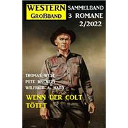 Wenn der Colt tötet: Western Großband 2/2022