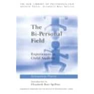 The Bi-Personal Field: Experiences in Child Analysis