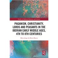 Paganism, Christianity, Lords and Peasants in the Iberian Early Middle Ages, 4th to 8th Centuries