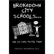 Brokedown City Schools...and 21 Ways to Fix Them