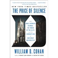 The Price of Silence The Duke Lacrosse Scandal, the Power of the Elite, and the Corruption of Our Great Universities