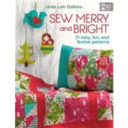 Sew Merry and Bright : 21 Easy, Fun, and Festive Patterns