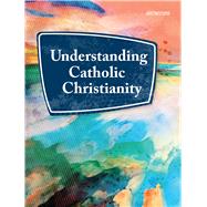 Understanding Catholic Christianity