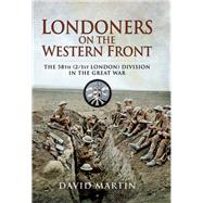 Londoners on the Western Front: The 58th (2/1st London) Division in the Great War
