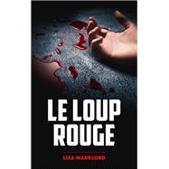 Le loup rouge - Une enquête d'Annika Bengtzon