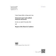 Financial Report and Audited Financial Statements for the Biennium Ended 31 December 2014 and Report of the Board of Auditors United Nations Office fon Drugs and Crime