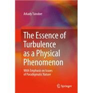 The Essence of Turbulence as a Physical Phenomenon