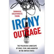 Irony and Outrage The Polarized Landscape of Rage, Fear, and Laughter in the United States