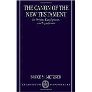 The Canon of the New Testament Its Origin, Development, and Significance