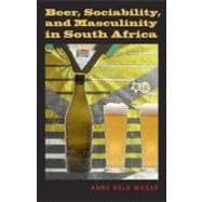 Beer, Sociability, and Masculinity in South Africa