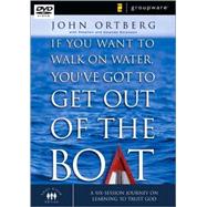 If You Want to Walk on Water, You've Got to Get Out of the Boat : A Six Session Journey on Learning to Trust God