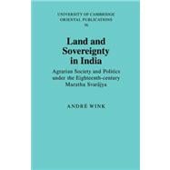 Land and Sovereignty in India: Agrarian Society and Politics under the Eighteenth-Century Maratha SvarÄjya