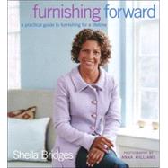 Furnishing Forward : A Practical Guide to Furnishing for a Lifetime