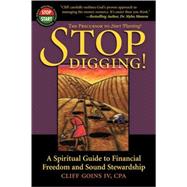 Stop Digging! : A Spiritual Guide to Financial Freedom and Sound Stewardship