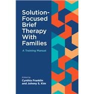 Solution-Focused Brief Therapy With Families A Training Manual