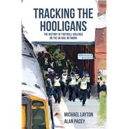 Tracking the Hooligans The History of Football Violence on the UK Rail Network